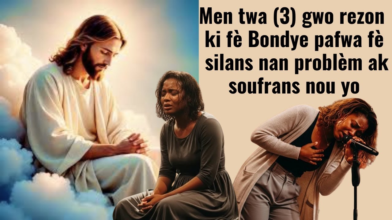 Men twa (3) gwo rezon  ki fè Bondye pafwa fè silans nan problèm ak soufrans nou yo