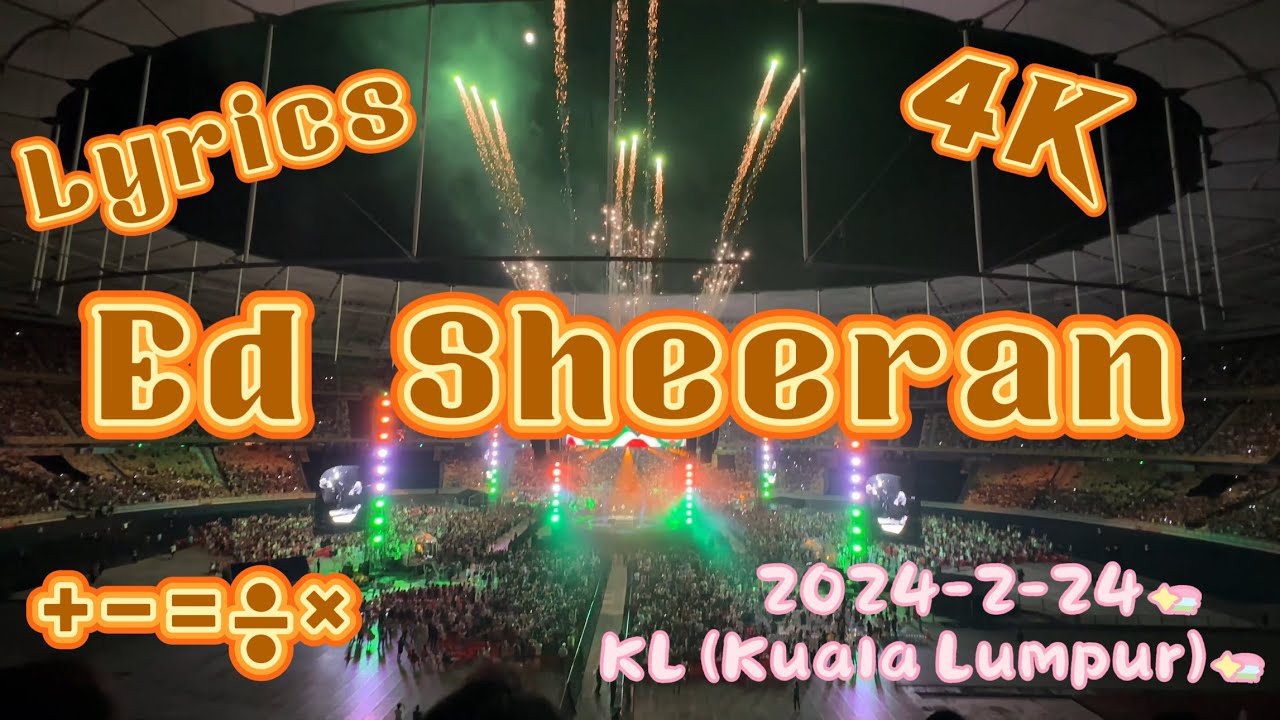 [4K] [ Lyrics ] Ed Sheeran KL (Kuala Lumpur) Malaysia Live Concert 2024-2-24 Mathematics Tour