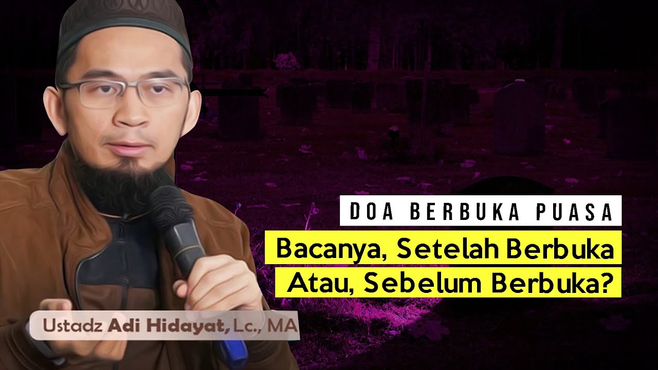 Doa Berbuka Puasa : Bacanya Setelah Berbuka Atau Sebelum Berbuka ? ||   Ustadz Adi Hidayat Lc MA