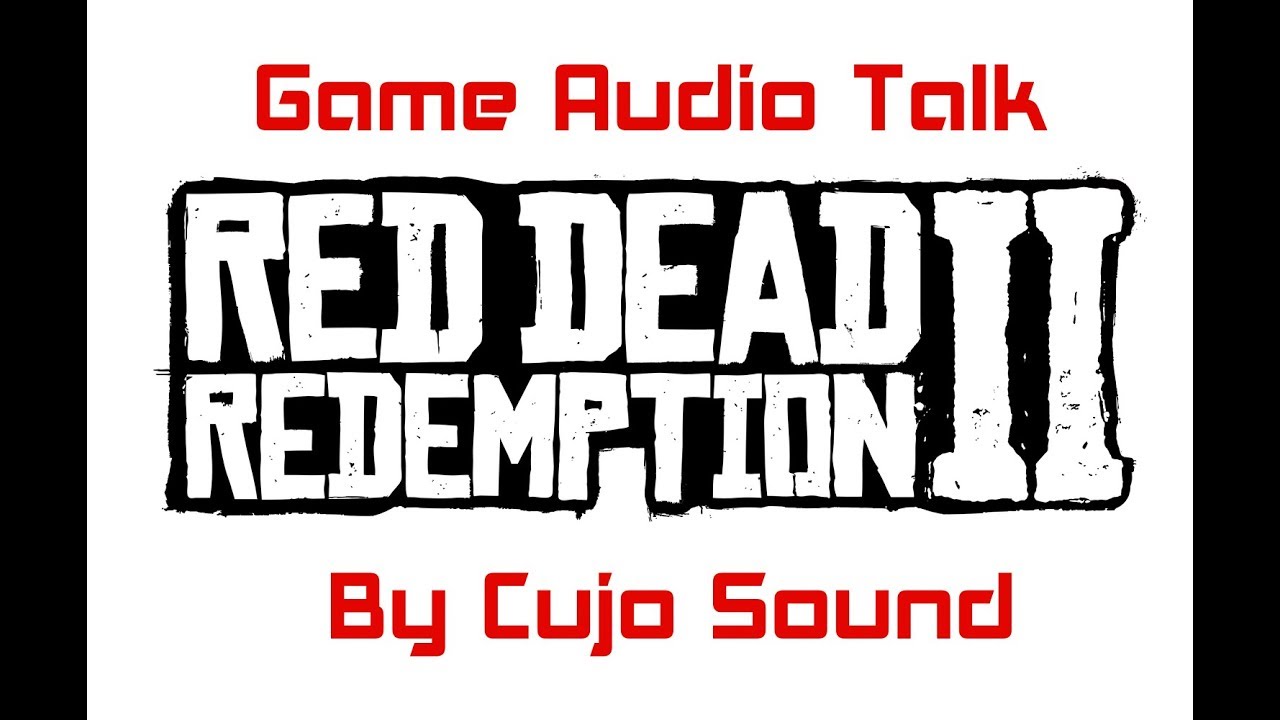 The Sound of Red Dead Redemption II - A Game Audio Talk by Cujo Sound