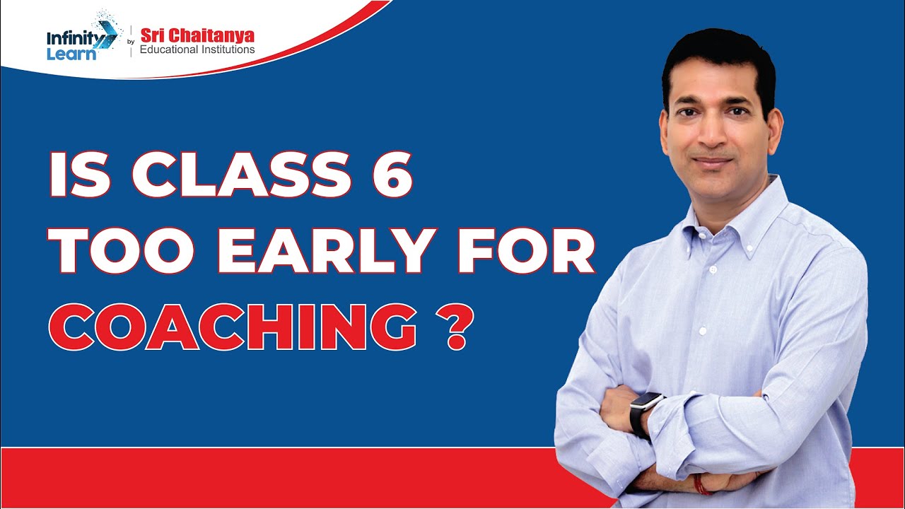 Is Class 6 too Early for Coaching? || SCORE || Infinity Learn by Sri Chaitanya