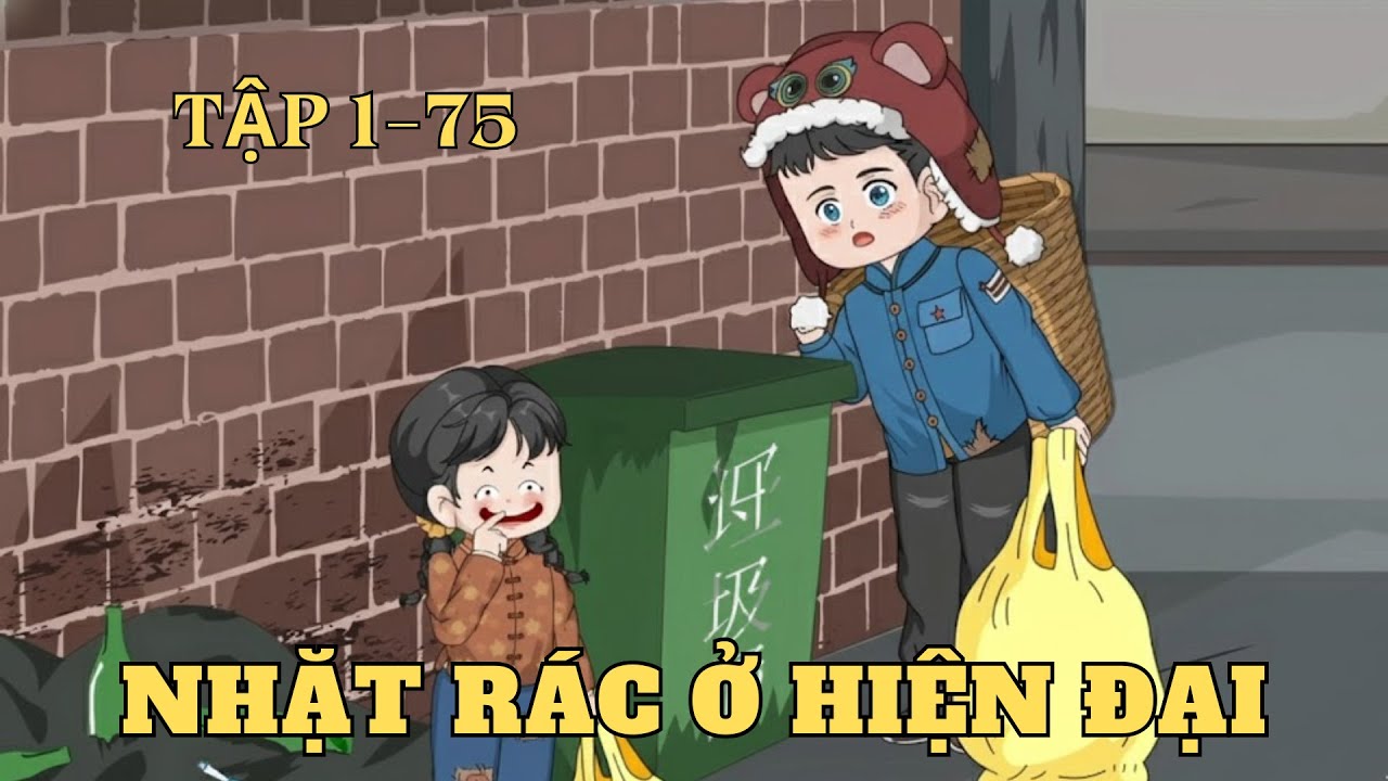 Tập 1-75 | Nhặt Rác Ở Hiện Đại | Cây VietSub