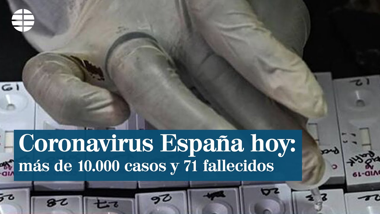 Coronavirus en Espa&ntilde;a hoy: m&aacute;s de 10.000 casos y 71 fallecidos