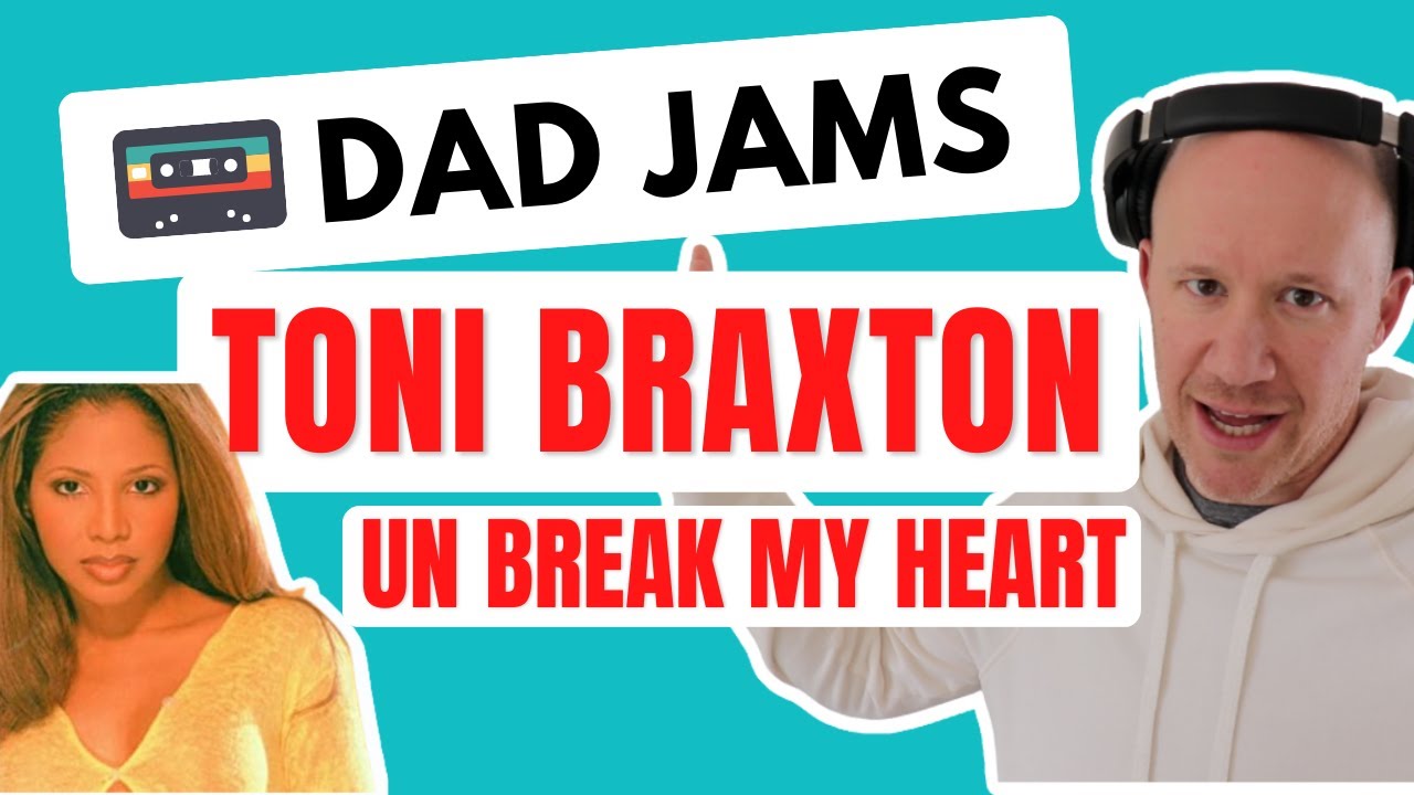 DAD REACTS to TONI BRAXTON - UN BREAK MY HEART (official Dad Jams Score)