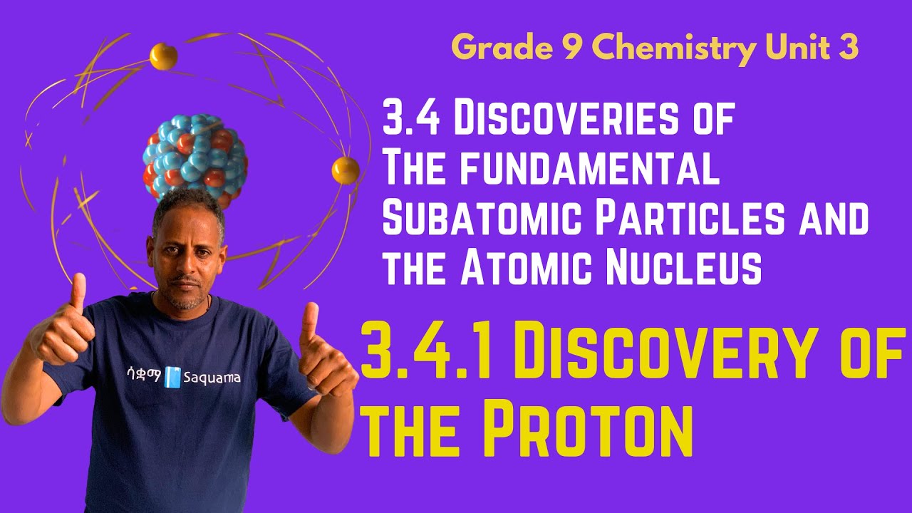 Grade 9 Chemistry Unit 3: 3.4.1 Disocvery of the Proton | Saquama | ሳቋማ