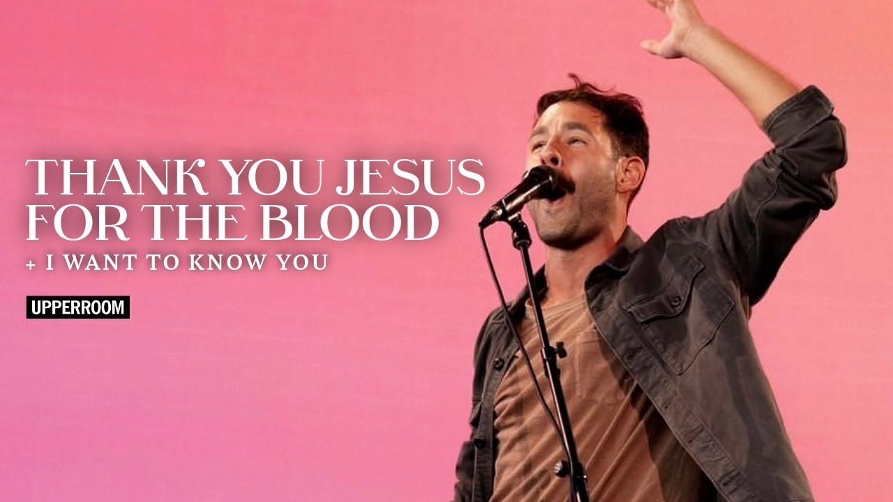 Thank You Jesus For The Blood + I Want To Know You - UPPERROOM