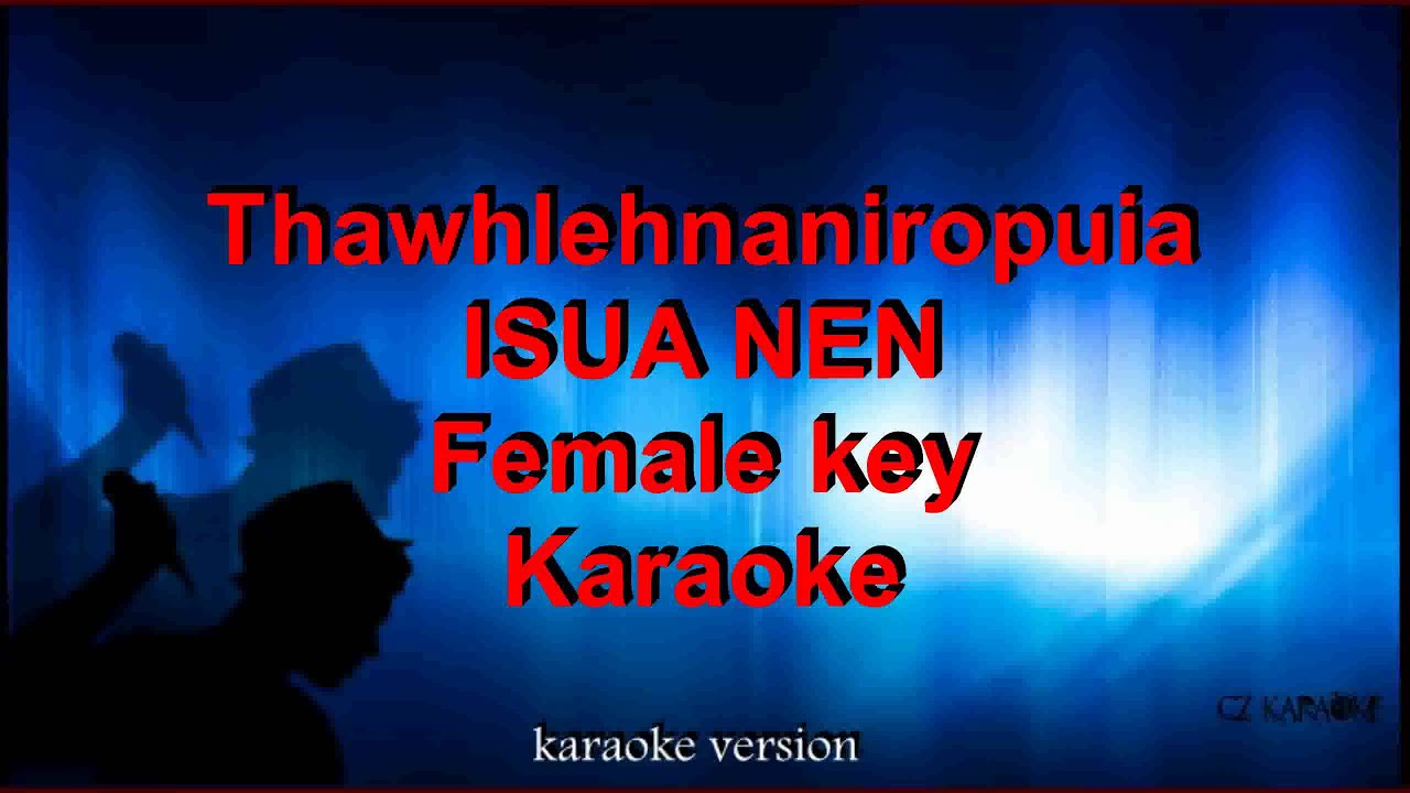 THAWHLEHNANIROPUIA  -  ISUA NEN female key - karaoke + lyric