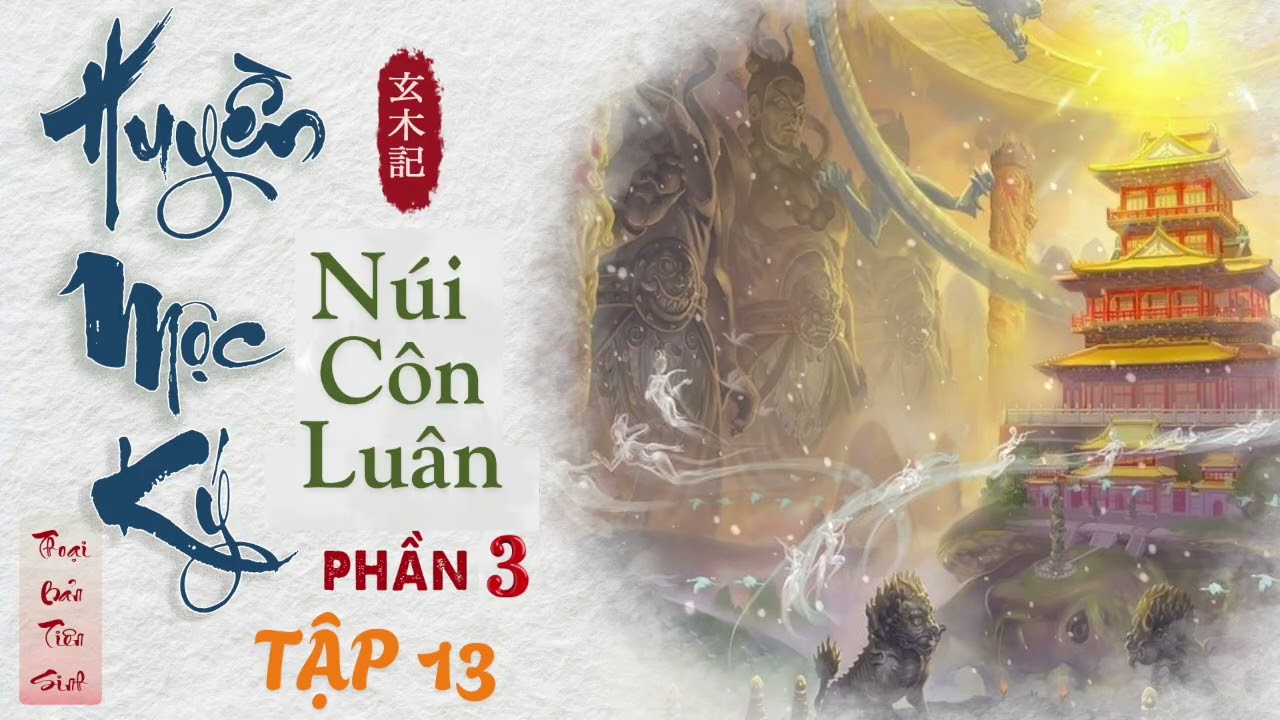 Huyền Mộc Ký #Phần 3 tập 13 | Núi Côn Luân | Khám Phá Sinh Mệnh #tuluyen #luanhoi