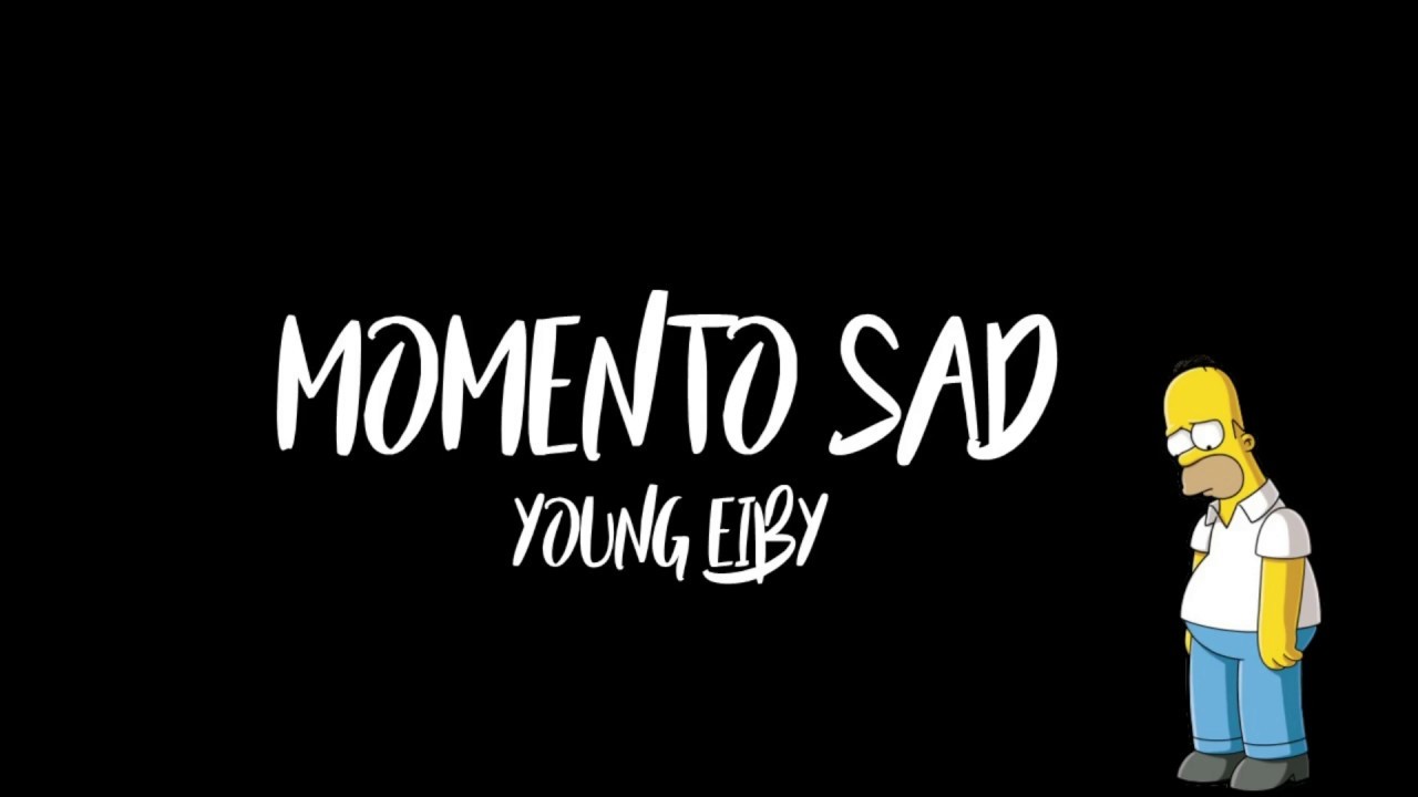 MOMENTO SAD - Young Eiby (Letra)