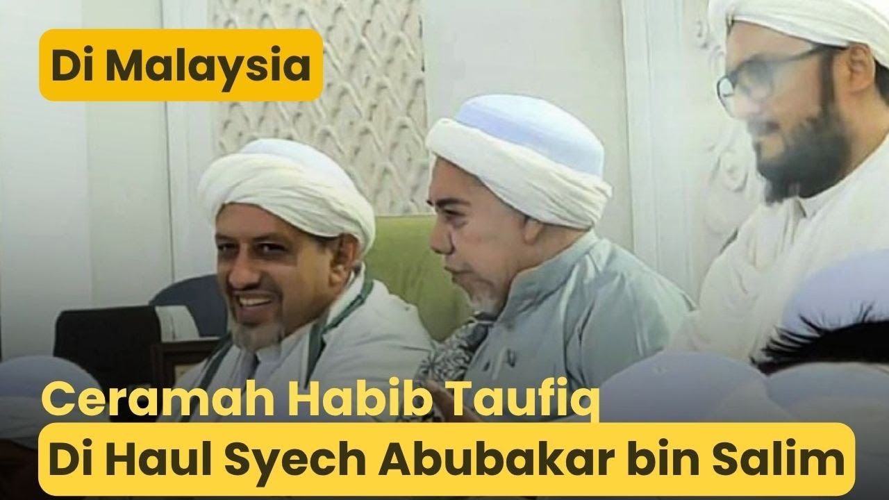 Ceramah Habib Taufiq Di Malaysia | Haul Syekh Abu Bakar bin Salim