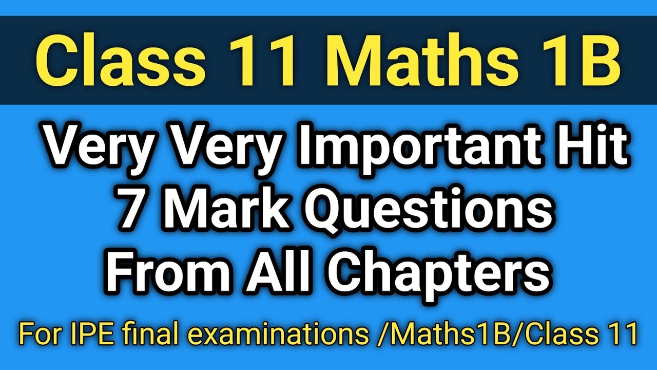 Class 11 Maths 1B Very Very Important 7 Mark Questions From All Chapters / For IPE Examinations