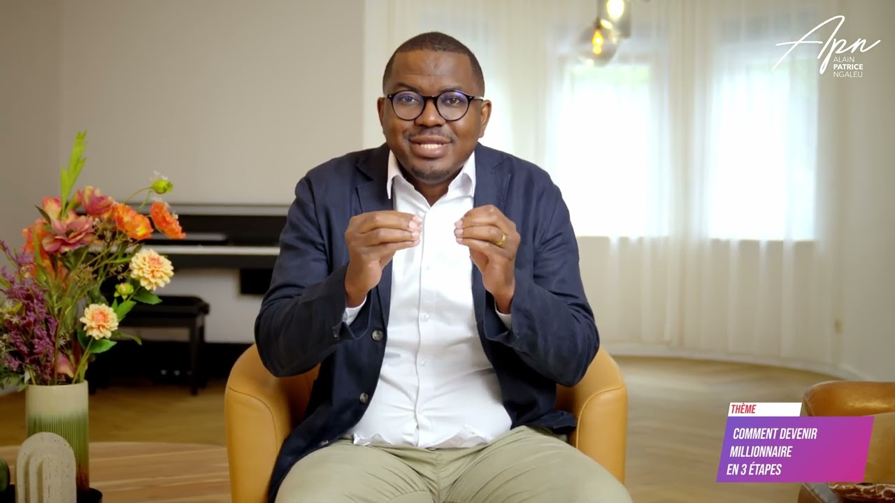 DEVENIR MILLIONNAIRE EN 3 ETAPES - Alain Patrice NGALEU