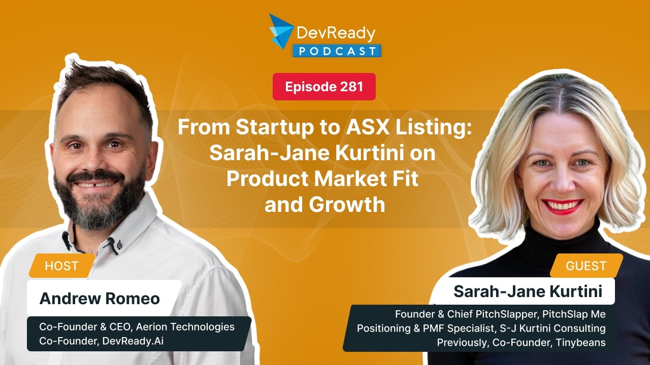From Startup to ASX Listing: Sarah-Jane on Product Market Fit & Growth  | Ep 281 | DevReady Podcast