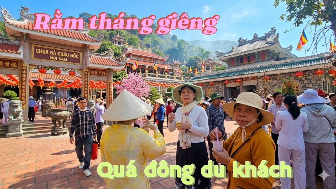 Chùa Bà Châu Đốc Núi Sam ngày rằm 15 tháng giêng . Cùng gia đình, sẽ đông ra sao
