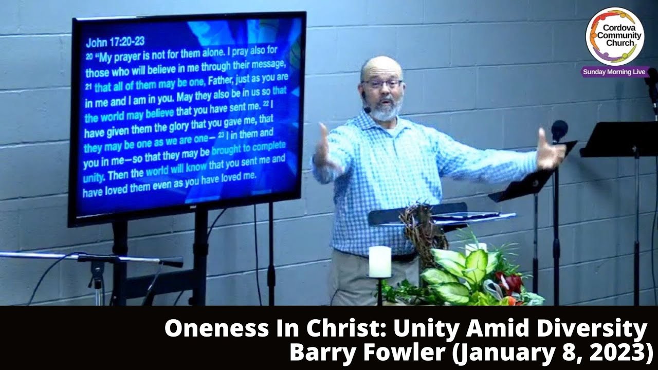 Oneness In Christ: Unity Amid Diversity, Barry Fowler January 8, 2023