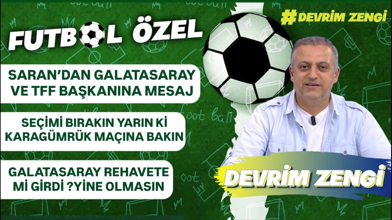 Saran’dan Galatasaray ve TFF Başkanına mesaj var/Seçimi bırak maça bak/G.Saray’da rehavet korkusu