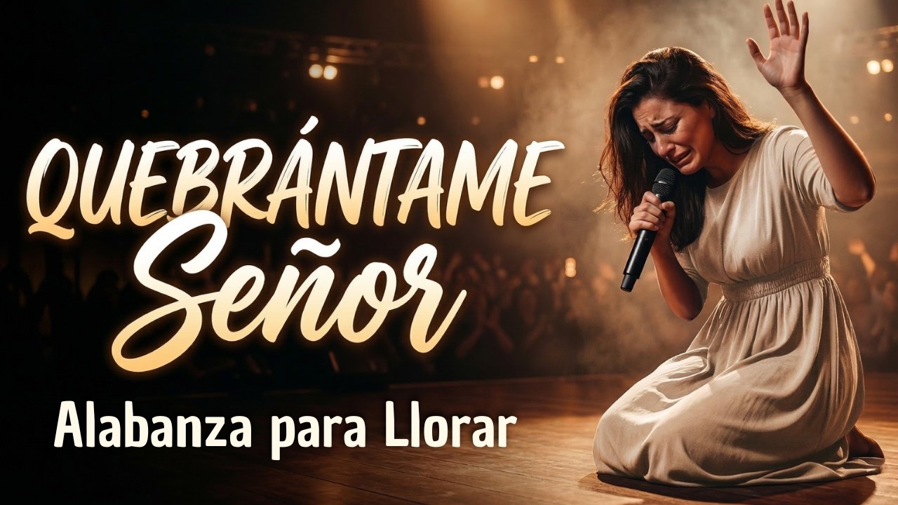 Alabanza Para Llorar En Su Presencia: QUEBRÁNTAME SEÑOR 😭 | Música Cristiana