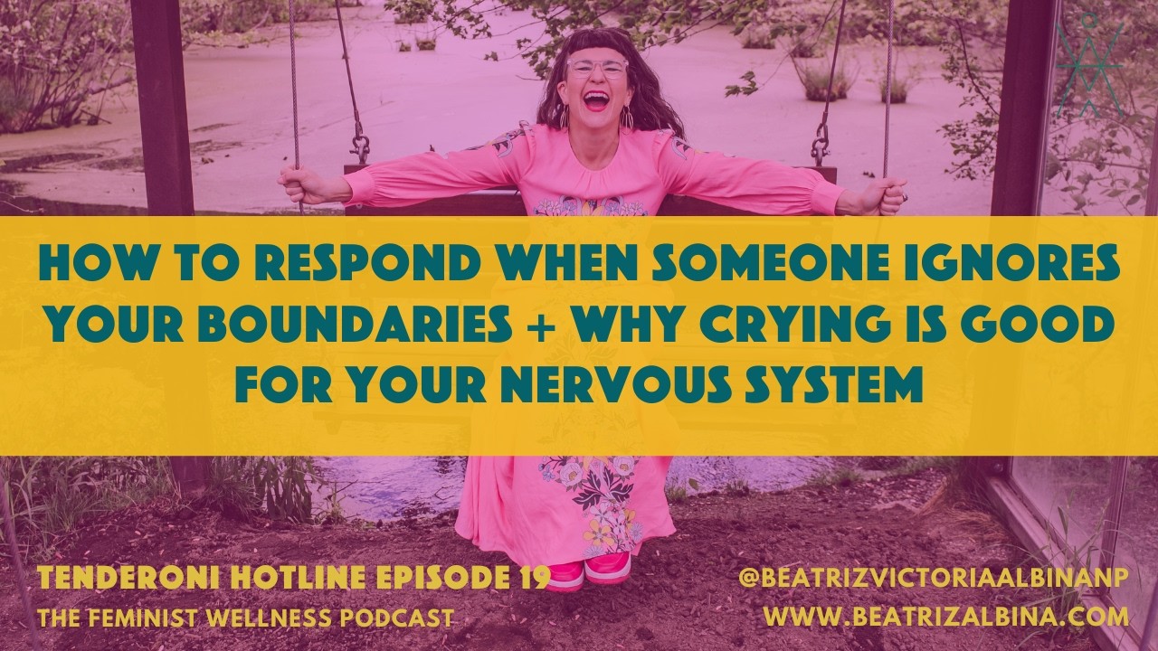 How to Respond When Someone Ignores Your Boundary + Why Crying Is Good for Your Nervous System TH 19