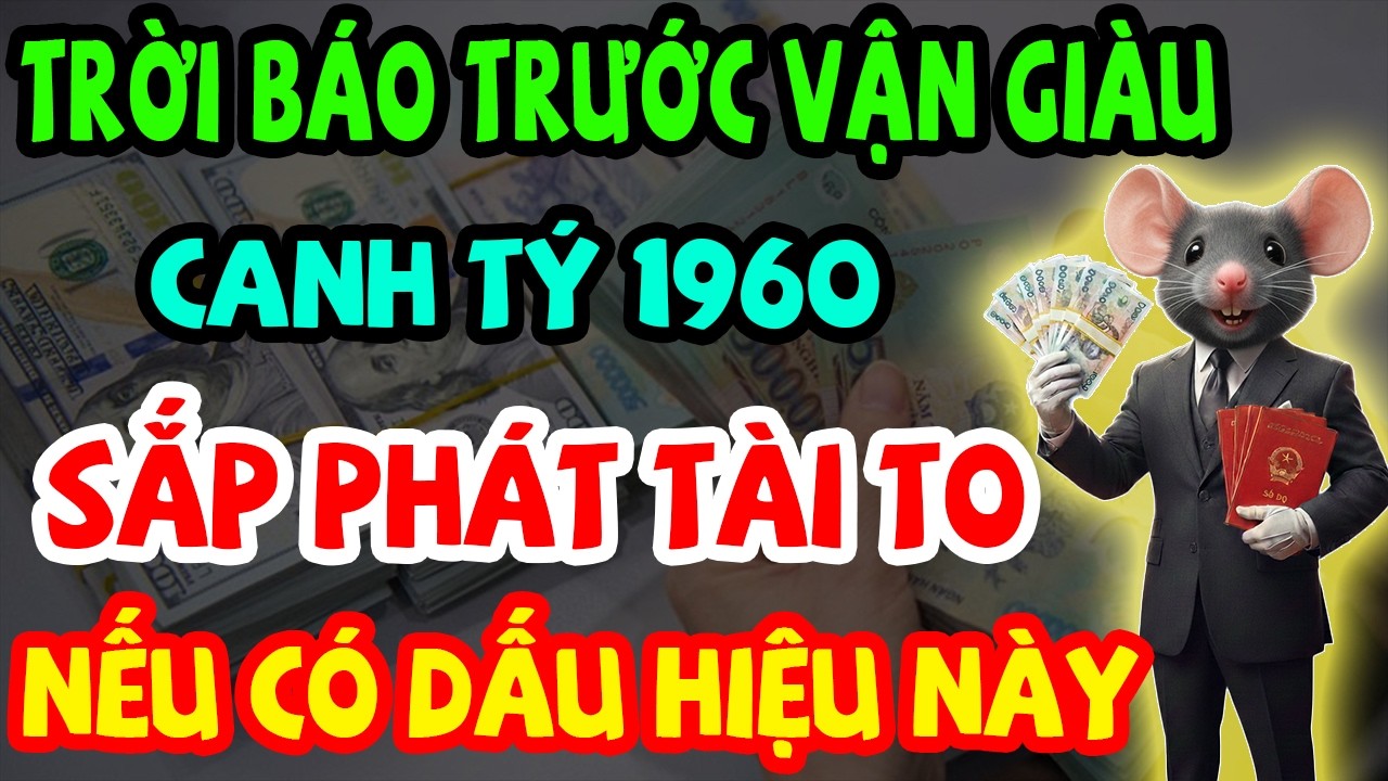 Trời Báo Trước Vận Canh Tý 1960 Sắp Phát Tài Giàu To, Chậm Là Trượt Nếu Có 10 Dấu Hiệu Này