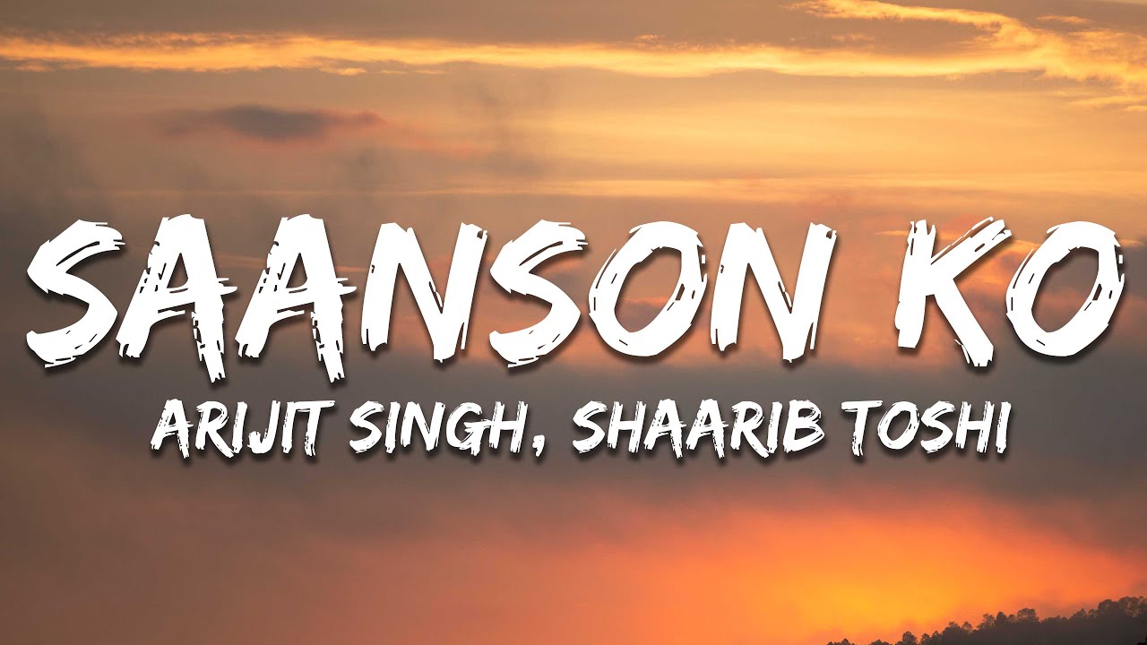 Arijit Singh, Shaarib Toshi - Saanson Ko (Lyrics) | 7clouds Hindi