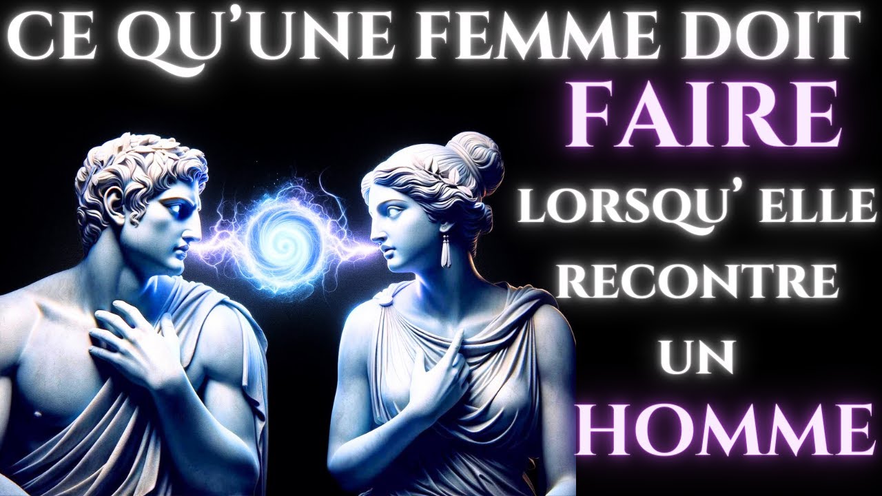 10 CHOSES CRUCIALES QU'UNE FEMME DOIT FAIRE LORSQU'ELLE RENCONTRE UN HOMME | STOÏCISME