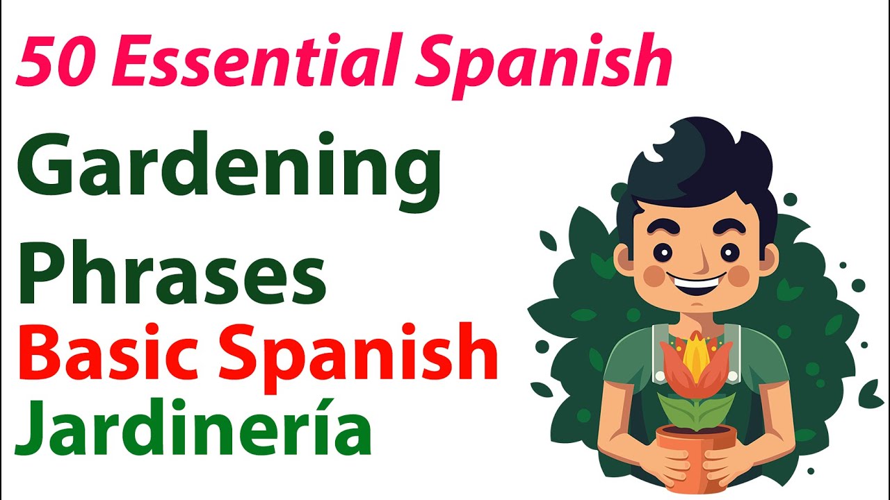 Learn Spanish: 50 Essential Gardening Phrases for Beginners