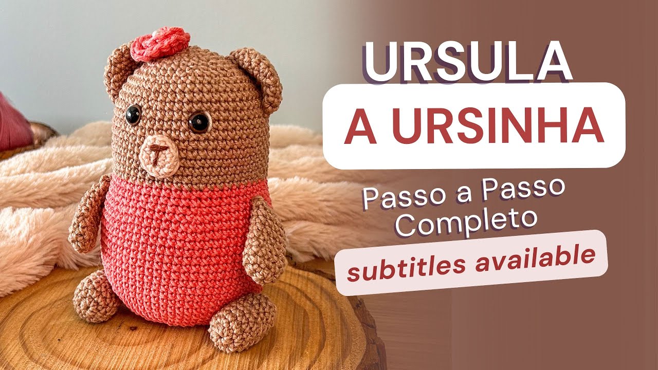 Ursula -  A Ursinha em Amigurumi - Passo a Passo Completo