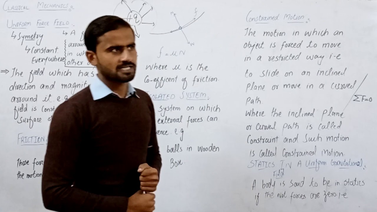 Classical Mechanics (Uniform force field, Friction, Isolated system, Constrained Motion )