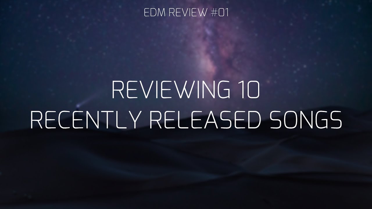 [EDM Review #1] Reviewing 10 Recently Released EDM Songs