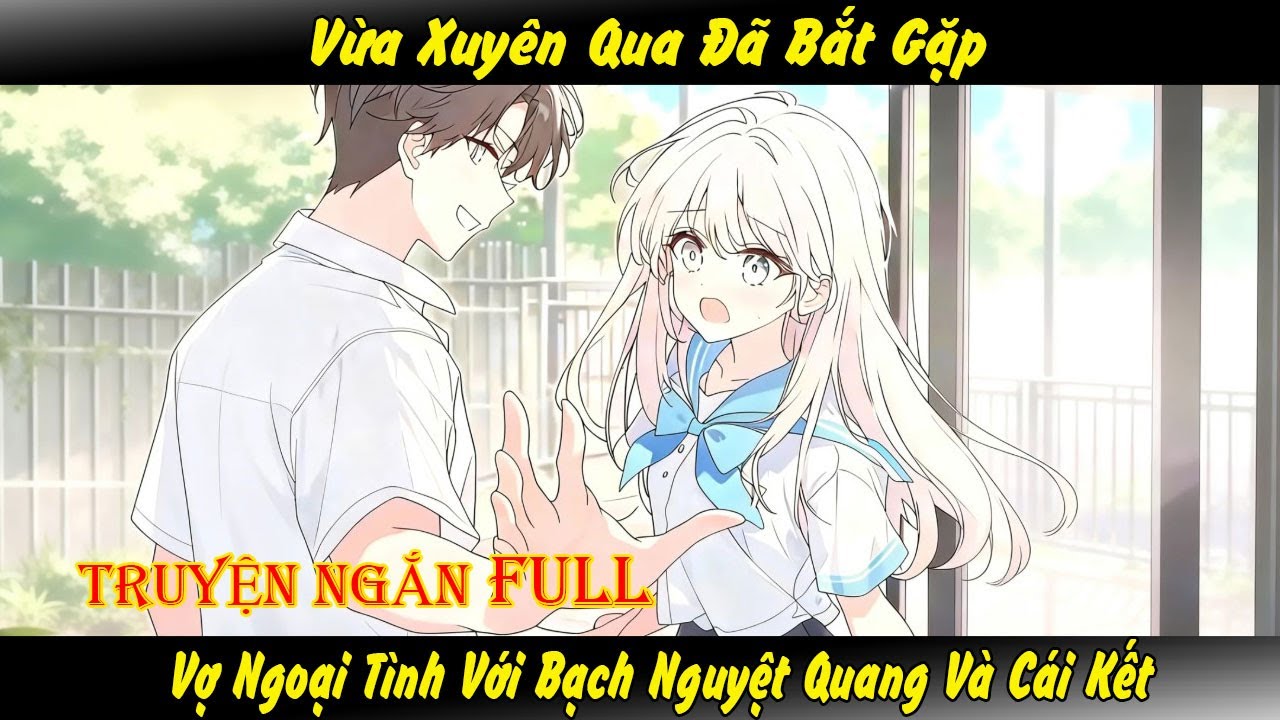Vừa Xuyên Qua Đã Bắt Gặp Vợ Ngoại Tình Với Bạch Nguyệt Quang Và Cái Kết - Full - MK Truyện Tranh