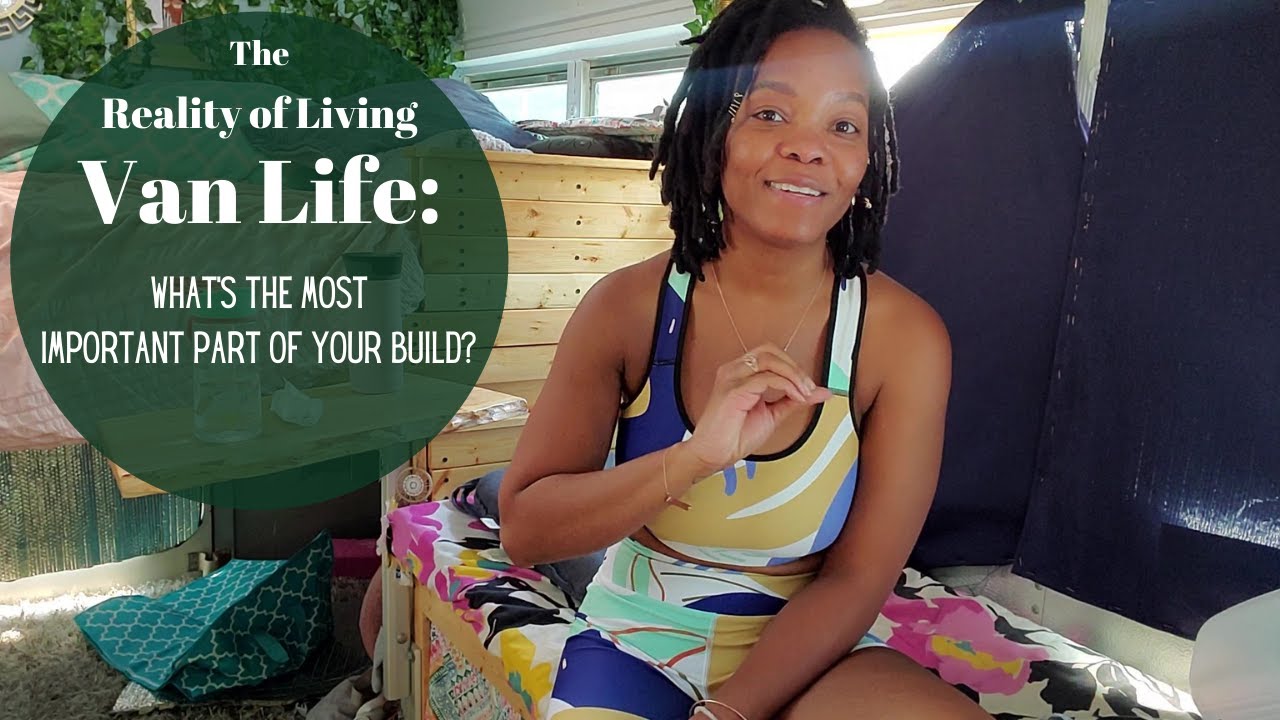 the Reality of Living Van Life: The Most Important Part of Your Build