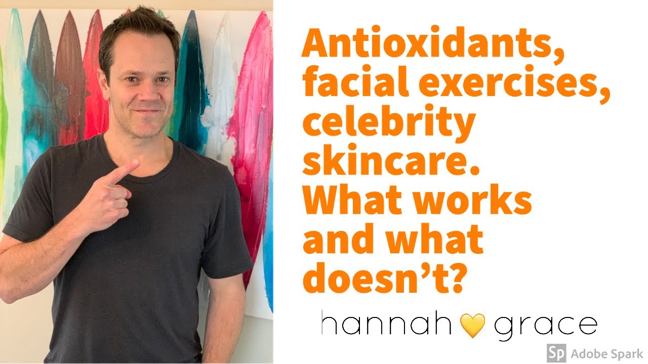 Best antioxidants for skin, facial exercises, skincare.  What works for anti-aging and what doesn't?