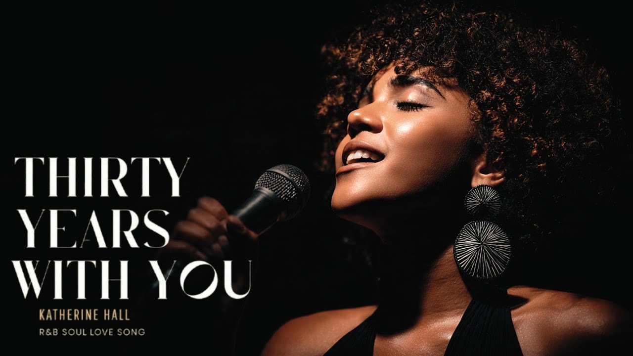 Katherine Hall - Thirty Years With You | Love Story Soul R&B Blues Music - Smooth R&B Soul Love Song