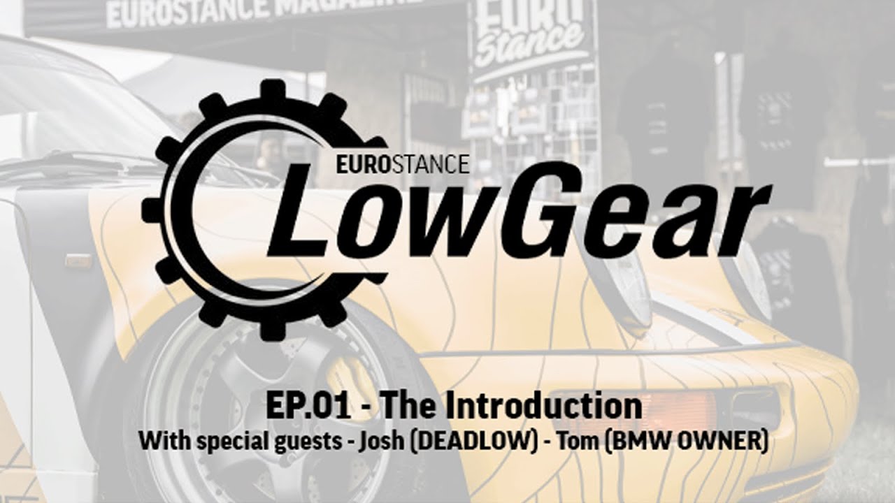 LowGear - EuroStance - Ep.1 - van fires, car news & RWBs