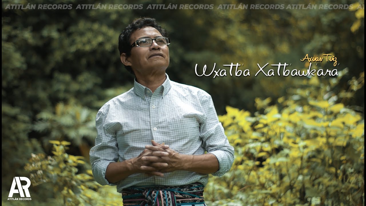 Wxatb'a xatb'awk'ara' - Axuan Tuiz   (Video oficial Atitlán Records)