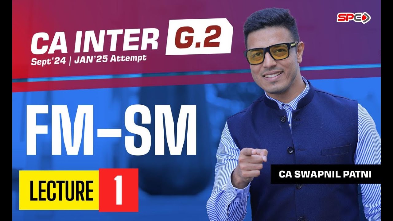 CA Inter FM - SM Lecture - 1 By CA Swapnil Patni | Group 2 | CA Intermediate For Sep 24/Jan 25 | SPC
