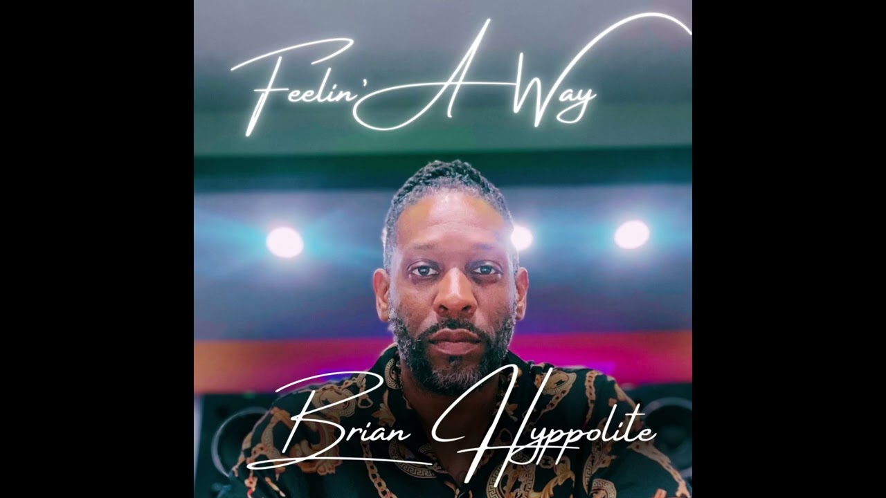 Feelin&rsquo; A Way (PT1) - Brian Hyppolite 