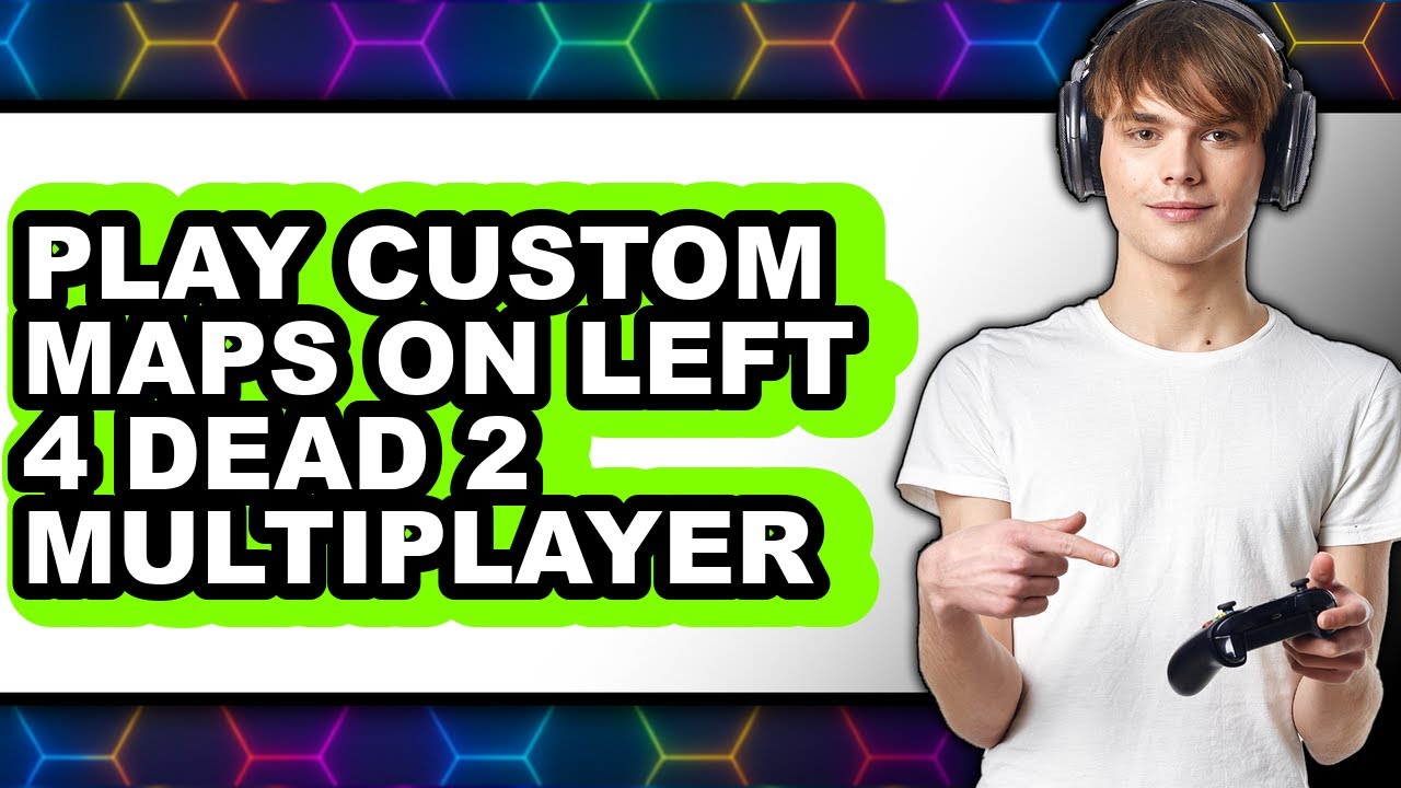 How to Play Custom Maps on Left 4 Dead 2 Multiplayer - Easy Guide