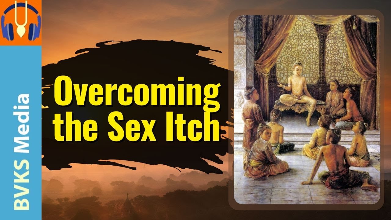 Overcoming The Sex Itch | SB 7.9.45