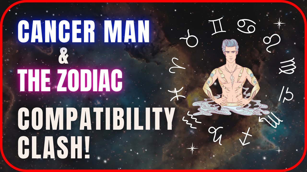 Cancer Man & The Zodiac | Compatibility Clash! | Zodiac Sign