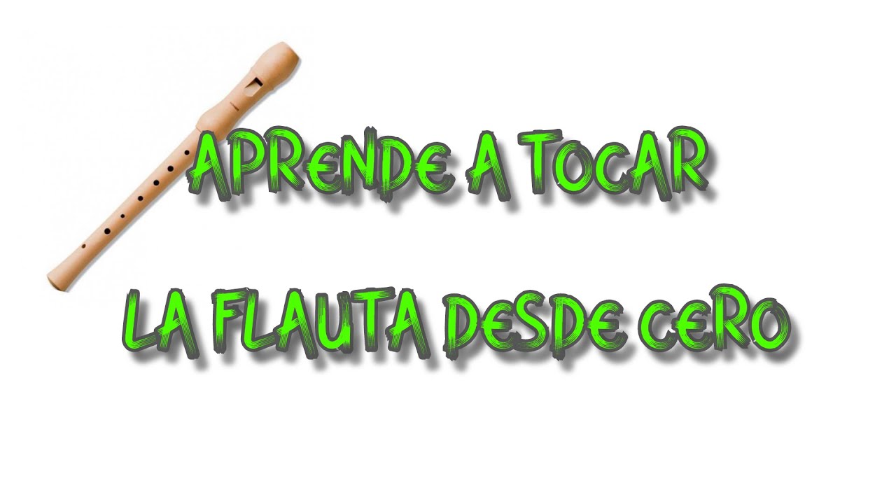 Aprende a tocar la flauta desde cero - parte 1