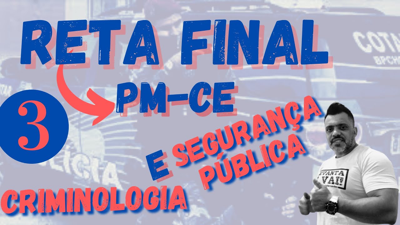 Reta Final - PM-CE - Criminologia e Segurança Pública - Parte 3