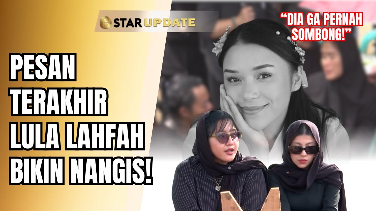 MENANGIS SESENGGUKAN! KERABAT BONGKAR PESAN TERAKHIR LULA LAHFAH SEBELUM MENINGGAL!? | STAR UPDATE