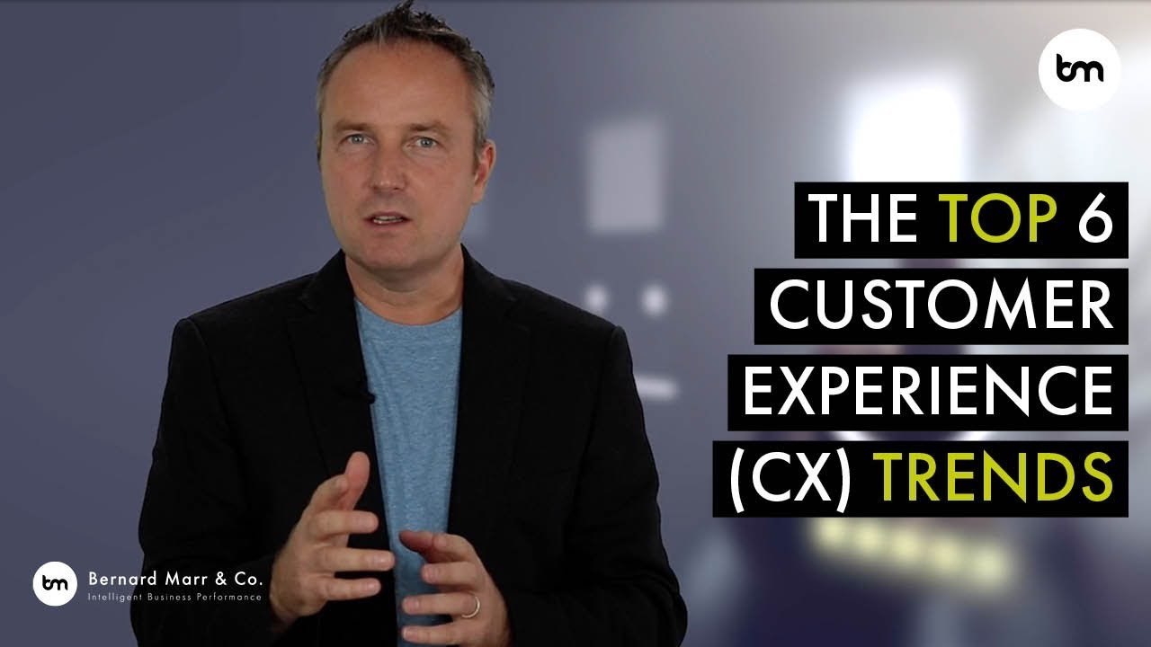 The 6 Top Customer Experience (CX) Trends Every Company Must Get Ready For Now