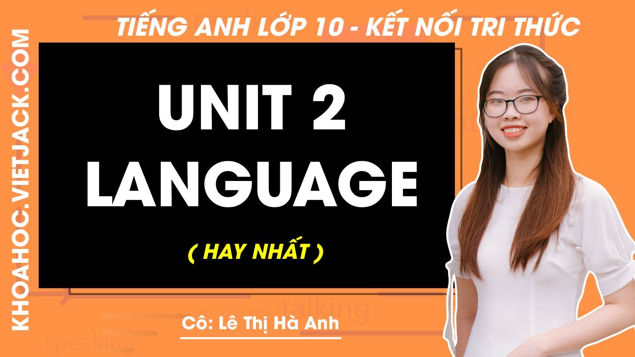 Tiếng Anh lớp 10 Unit 2: Language - trang 19, 21 | Global success (HAY NHẤT)
