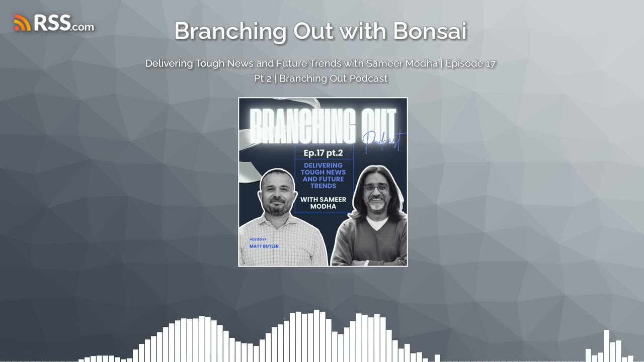 Delivering Tough News and Future Trends with Sameer Modha | Episode 17 Pt 2 | Branching Out...