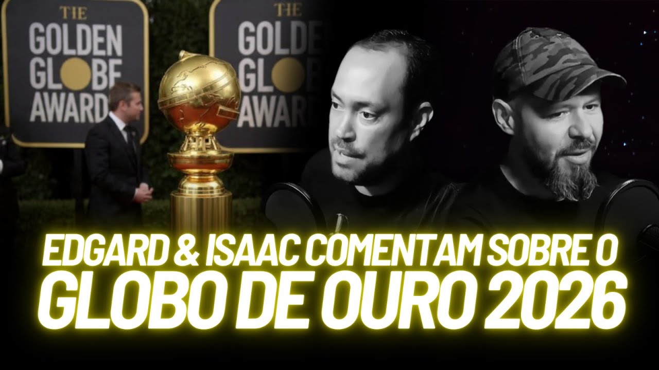 Edgard & Isaac Comentam Sobre o Globo de Ouro 2026 - Episódio 1