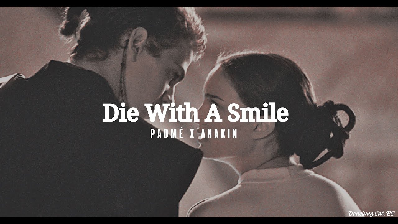 PADMÉ X ANAKIN - Die With A Smile
