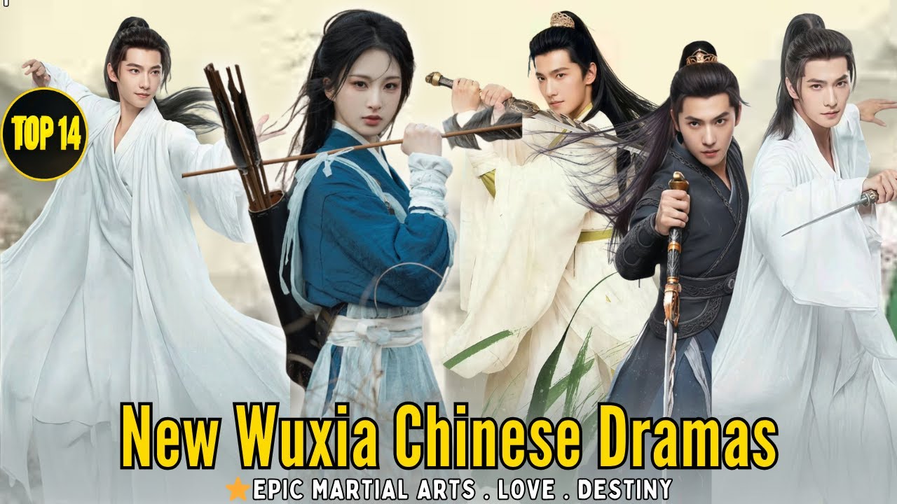 Top 14 Must-Watch New Wuxia Chinese Dramas – Epic Martial Arts & Romance