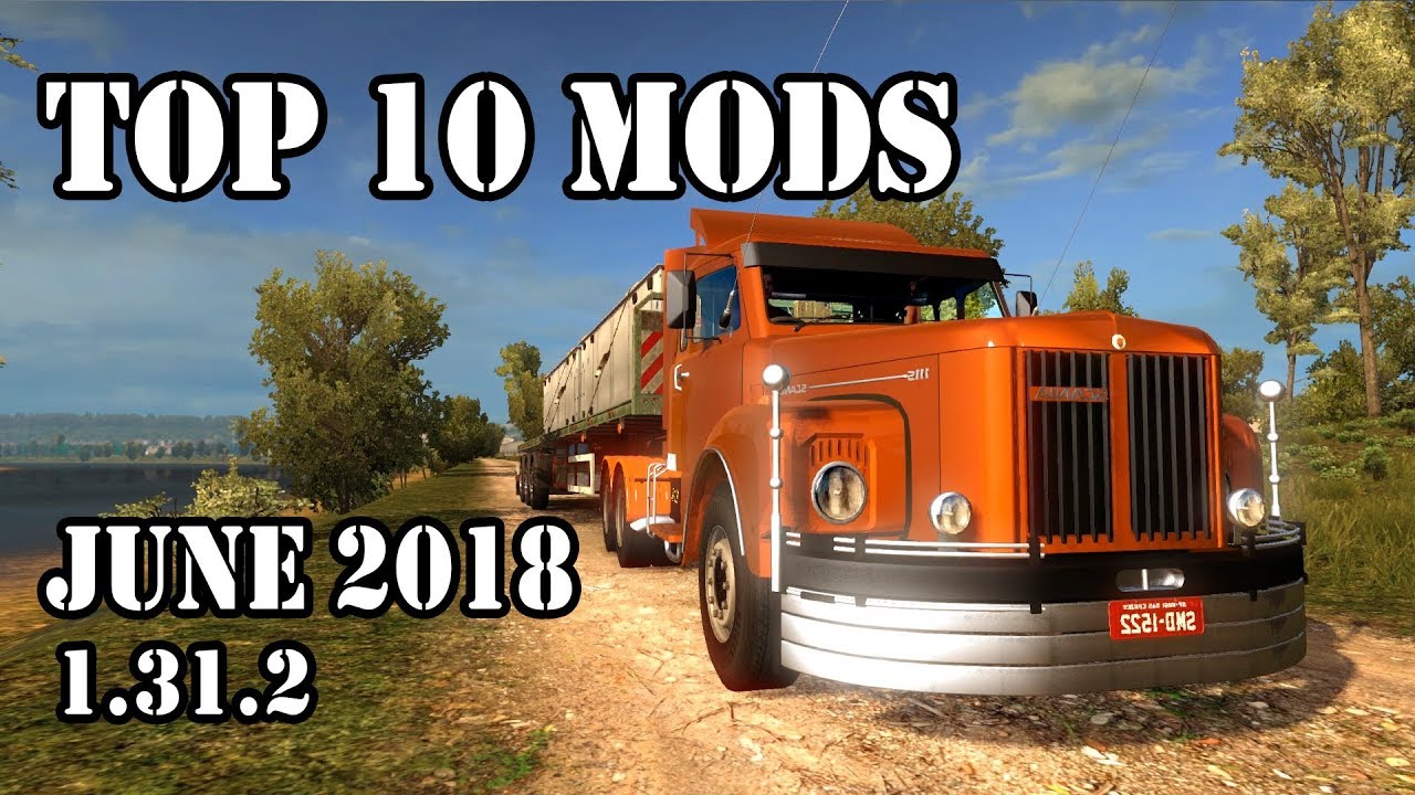 TOP 10 MODS for 1.31.2 (JUNE 2018/ PART 2) - Euro Truck Simulator 2